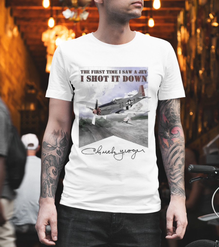 The First Time I Saw A Jet I Shot It Down P-51 Chuck Yeager T-Shirt