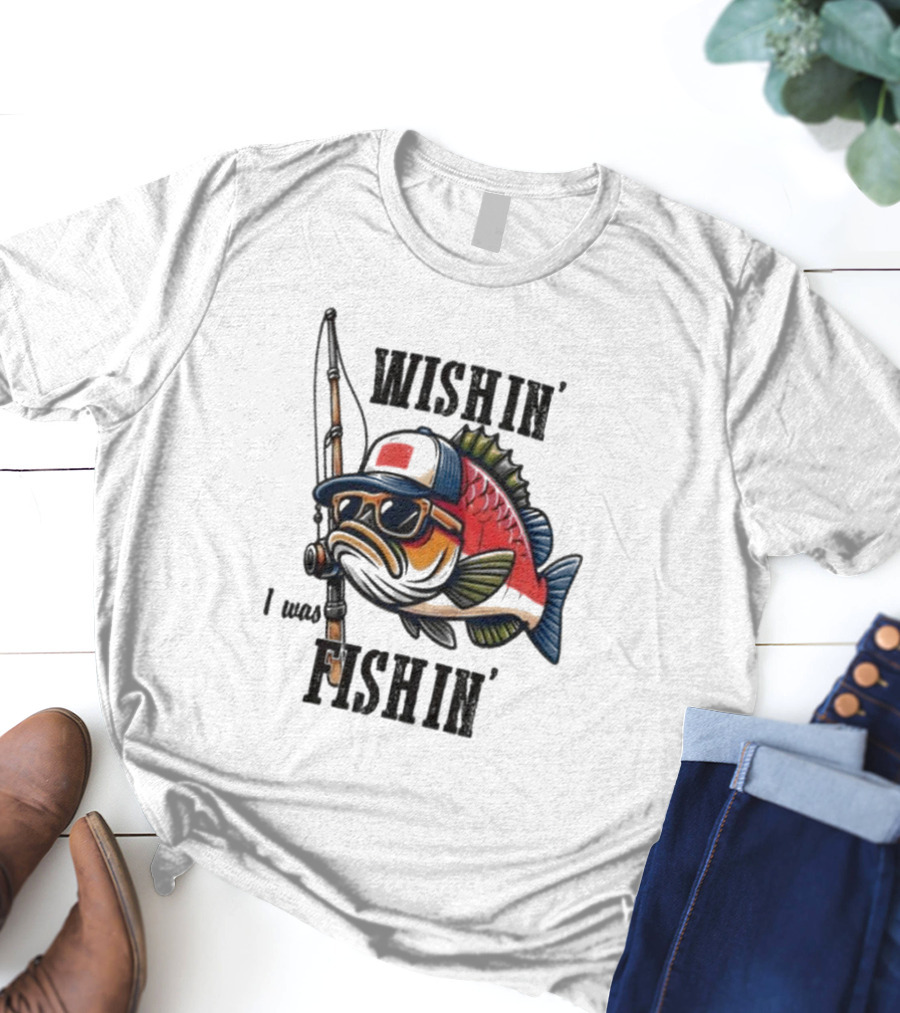 Wishin I Was Fishin Cool Fish With Sunglasses And Fishing Rod T-Shirt