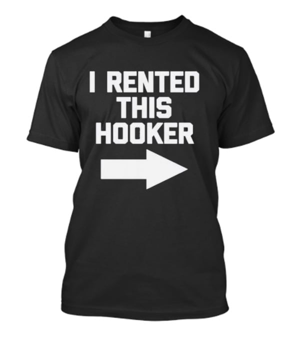I Rented This Hooker With Directional Arrow T-Shirt