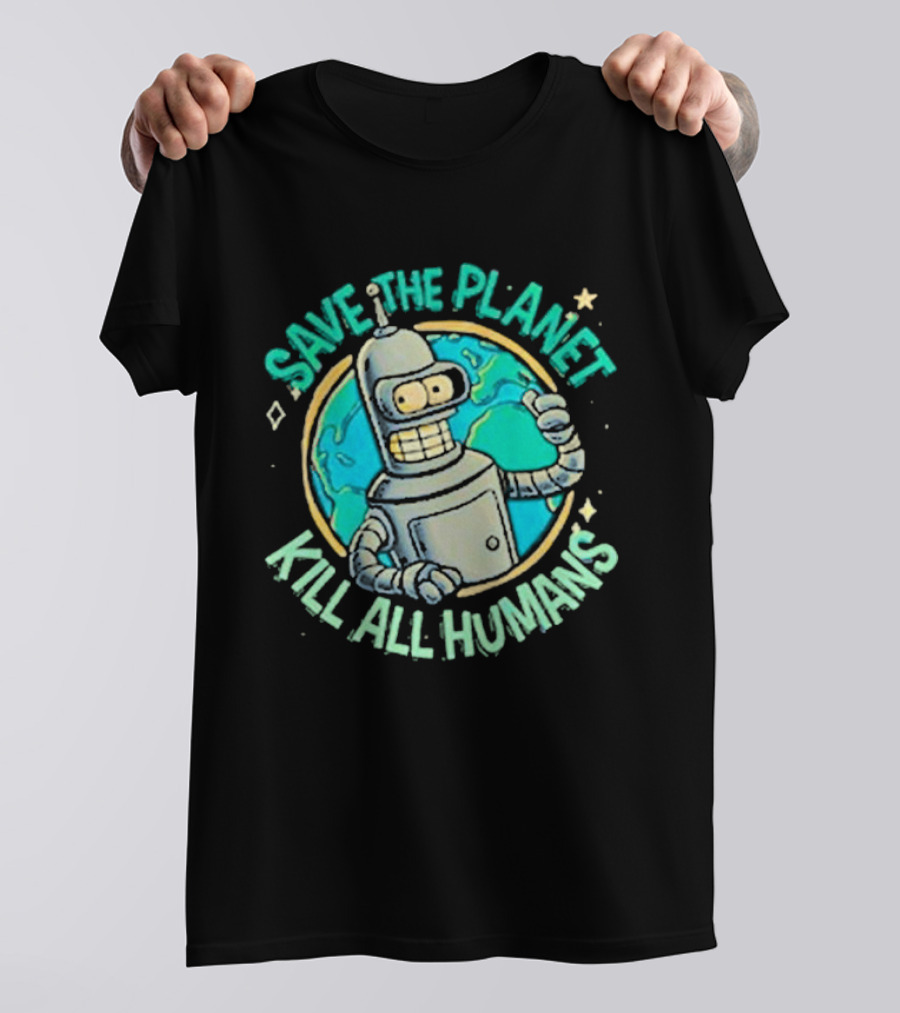 Save The Planet Kill All Humans Futurama Bender Planet Earth T-Shirt