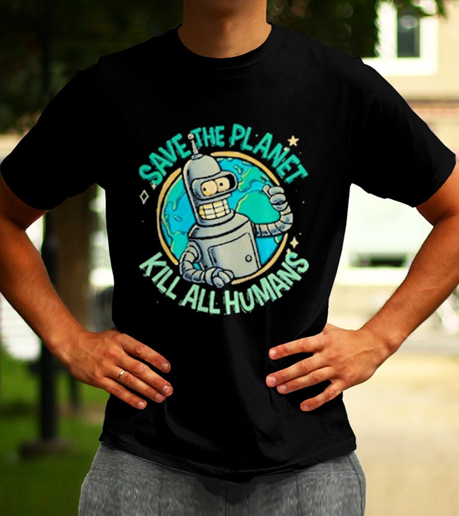 Save The Planet Kill All Humans Futurama Bender Planet Earth T-Shirt