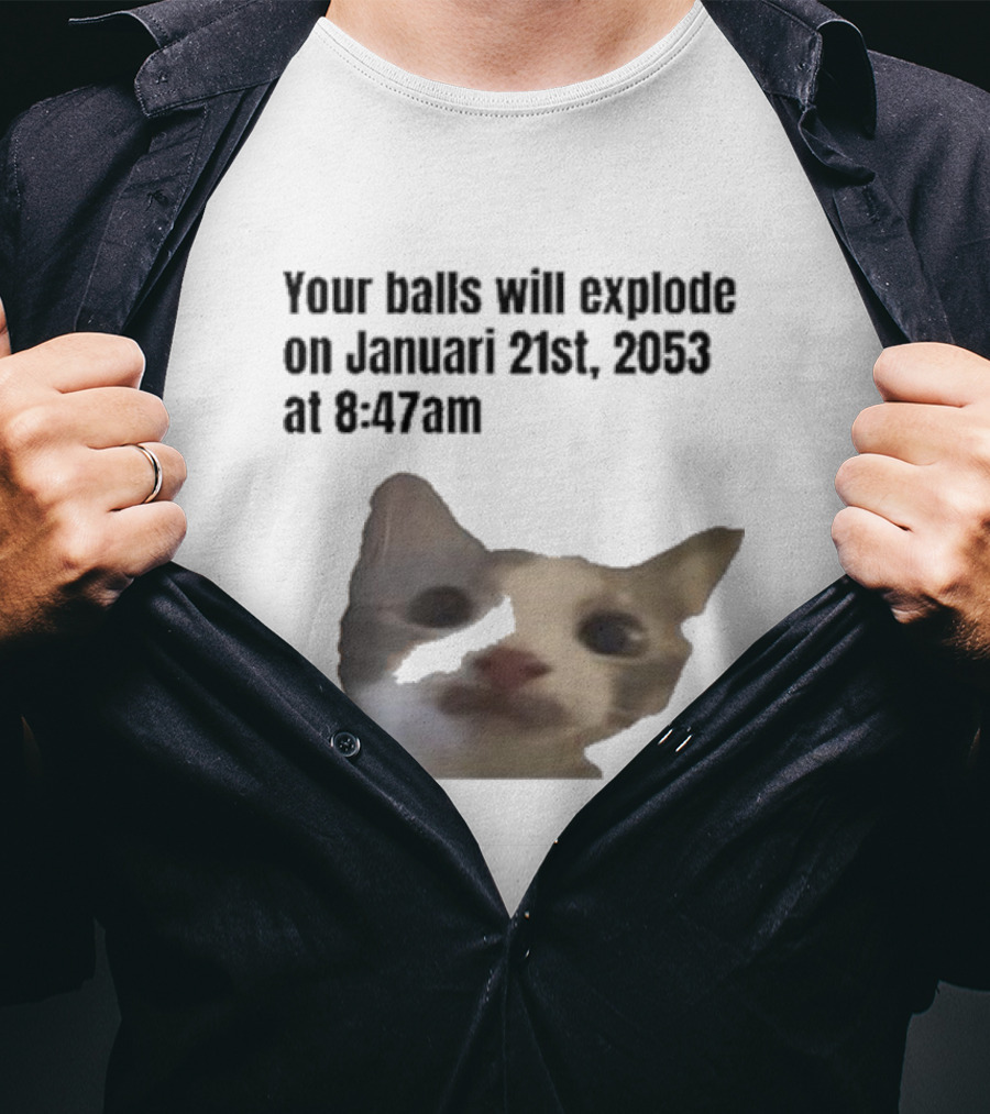 Your Balls Will Explode January 21st 2053 8:47am Cat Meme T-Shirt