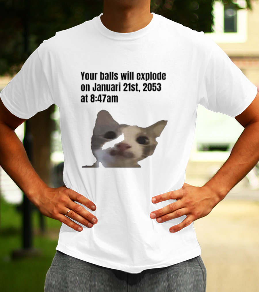 Your Balls Will Explode January 21st 2053 8:47am Cat Meme T-Shirt
