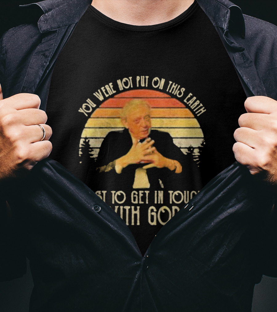 You Were Not Put On This Earth Just To Get In Touch With God Vintage Sunset T-Shirt