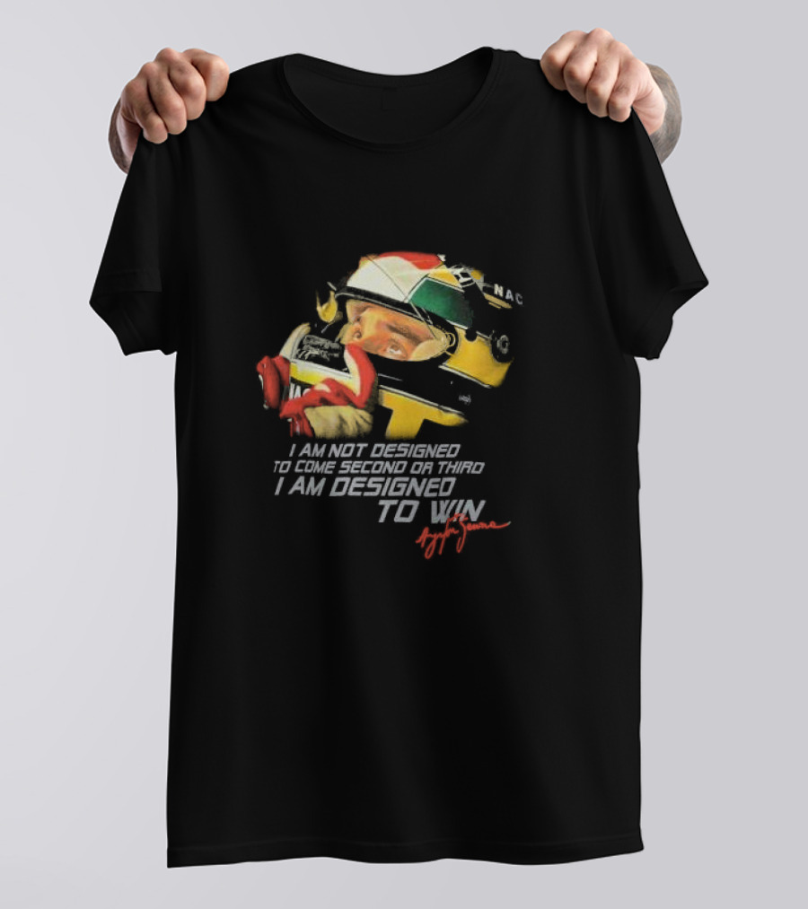 Ayrton Senna I Am Not Designed To Come Second Or Third I Am Designed To Win Racing Helmet Signature T-Shirt