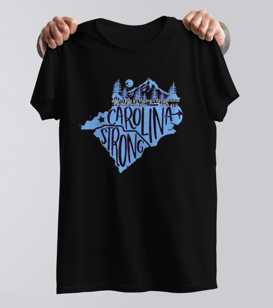 Carolina Strong Fundraiser Isaiah 43:2 When You Go Through Deep Waters I Will Be With You T-Shirt