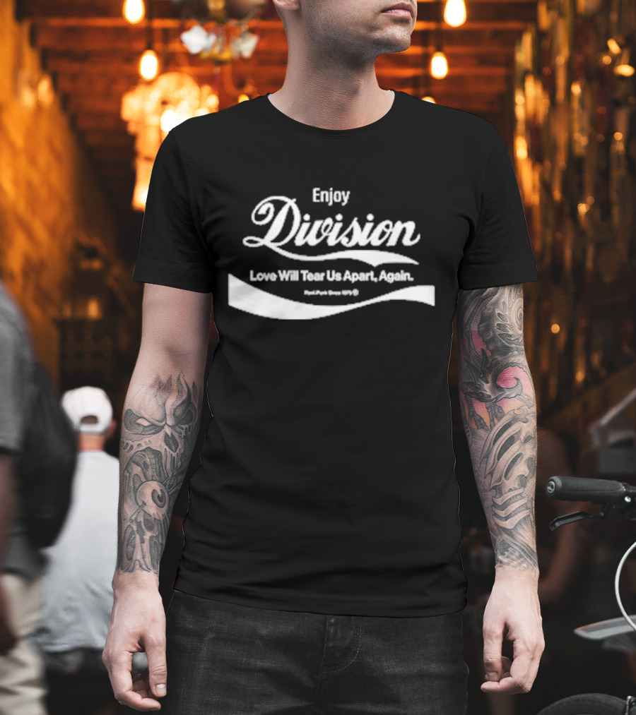 Enjoy Division Love Will Tear Us Apart Again Post Punk Since 1979 T-Shirt