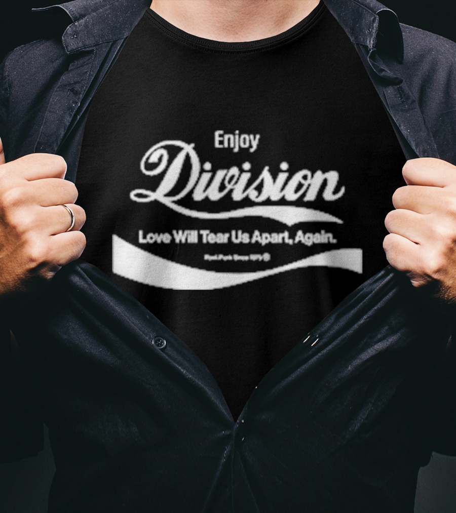 Enjoy Division Love Will Tear Us Apart Again Post Punk Since 1979 T-Shirt