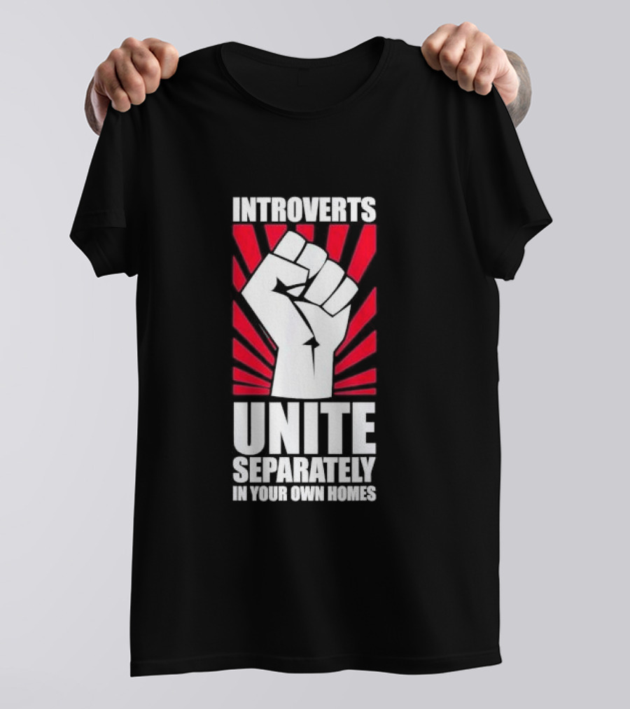 Introverts Unite Separately In Your Own Homes Fist T-Shirt