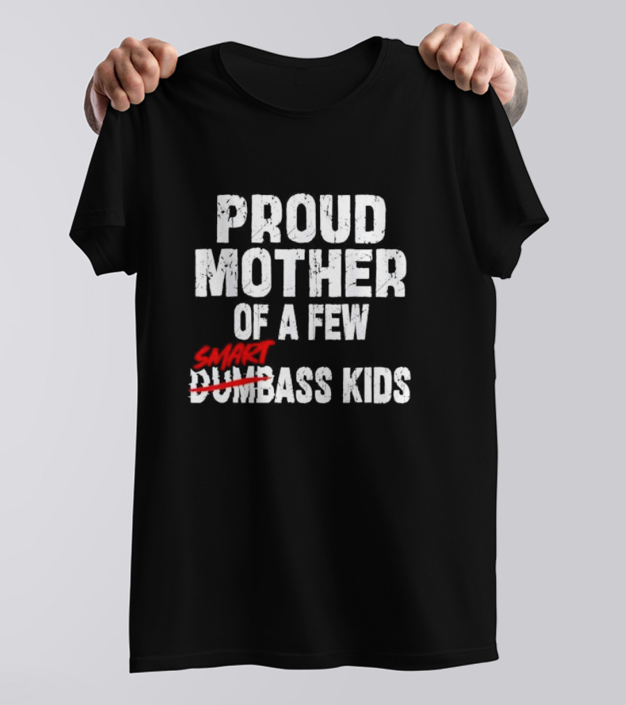 Proud Mother Of A Few Smartass Kids Saying T-Shirt
