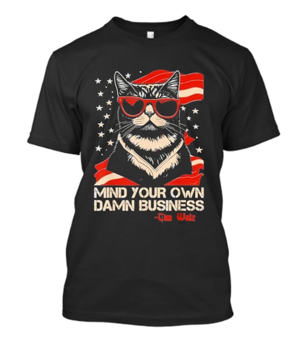Mind Your Own Damn Business Cat Tim Walz T-Shirt