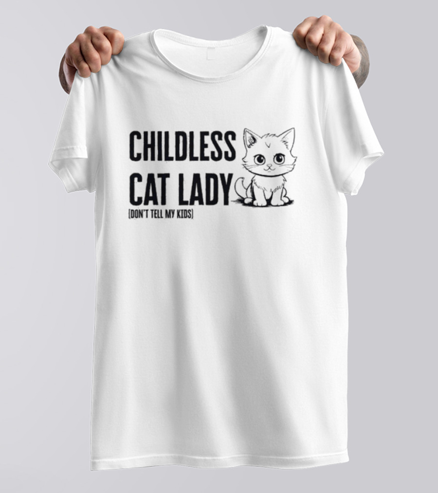 Childless Cat Lady Don't Tell My Kids Kitty Humor T-Shirt