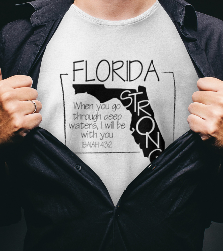 Florida Strong Isaiah 43:2 When You Go Through Deep Waters I'll Be With You T-Shirt