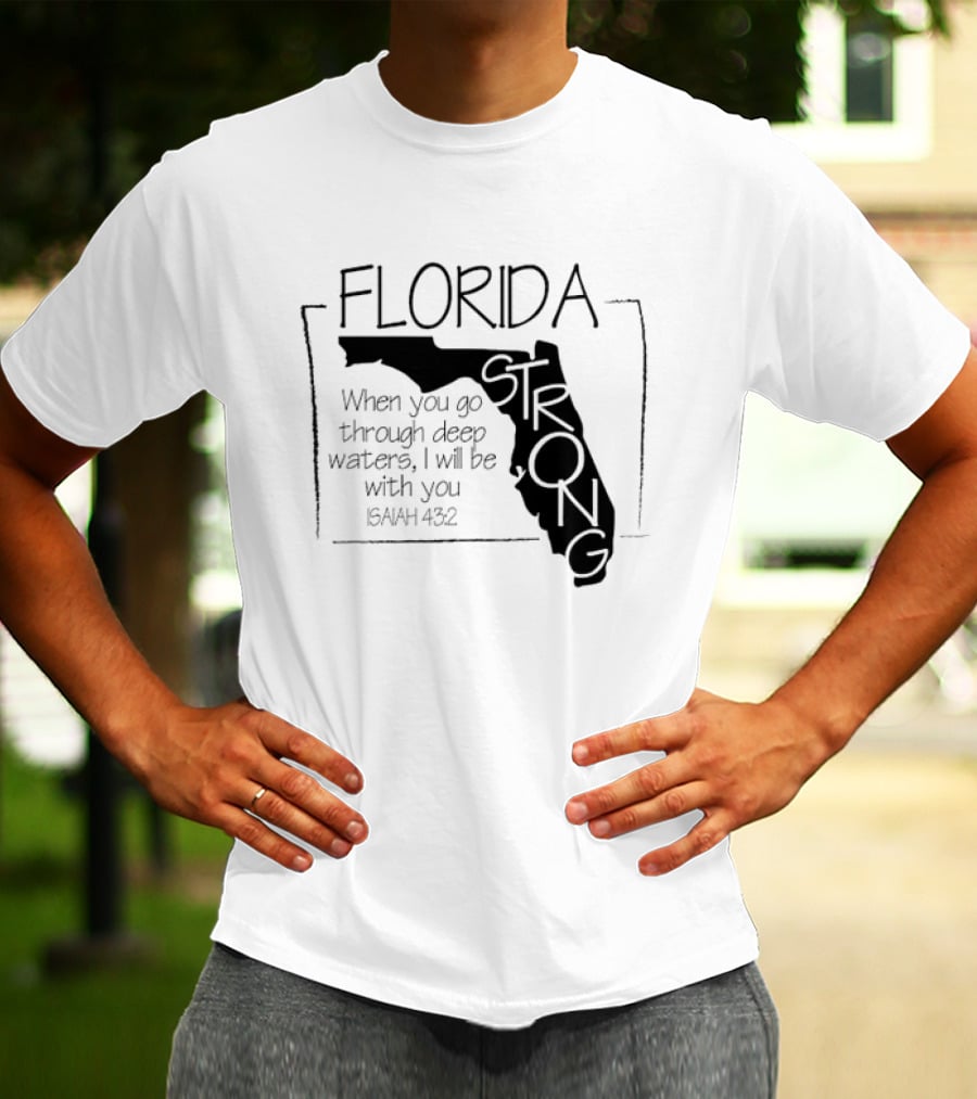 Florida Strong Isaiah 43:2 When You Go Through Deep Waters I'll Be With You T-Shirt