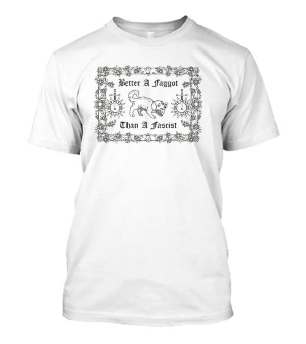 VHS Dogs Better A Faggot Than A Fascist Decorated Floral Border T-Shirt