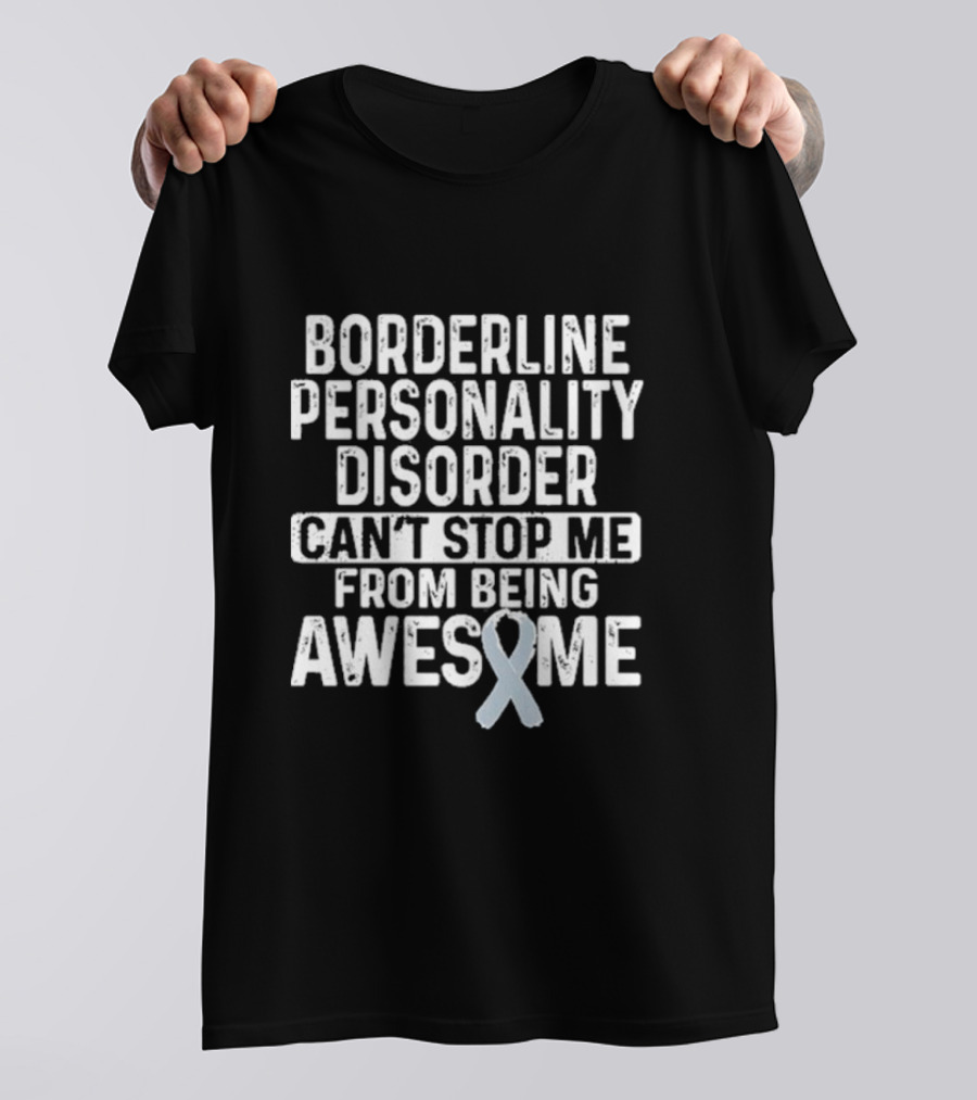Borderline Personality Disorder Can't Stop Me From Being Awesome Awareness T-Shirt