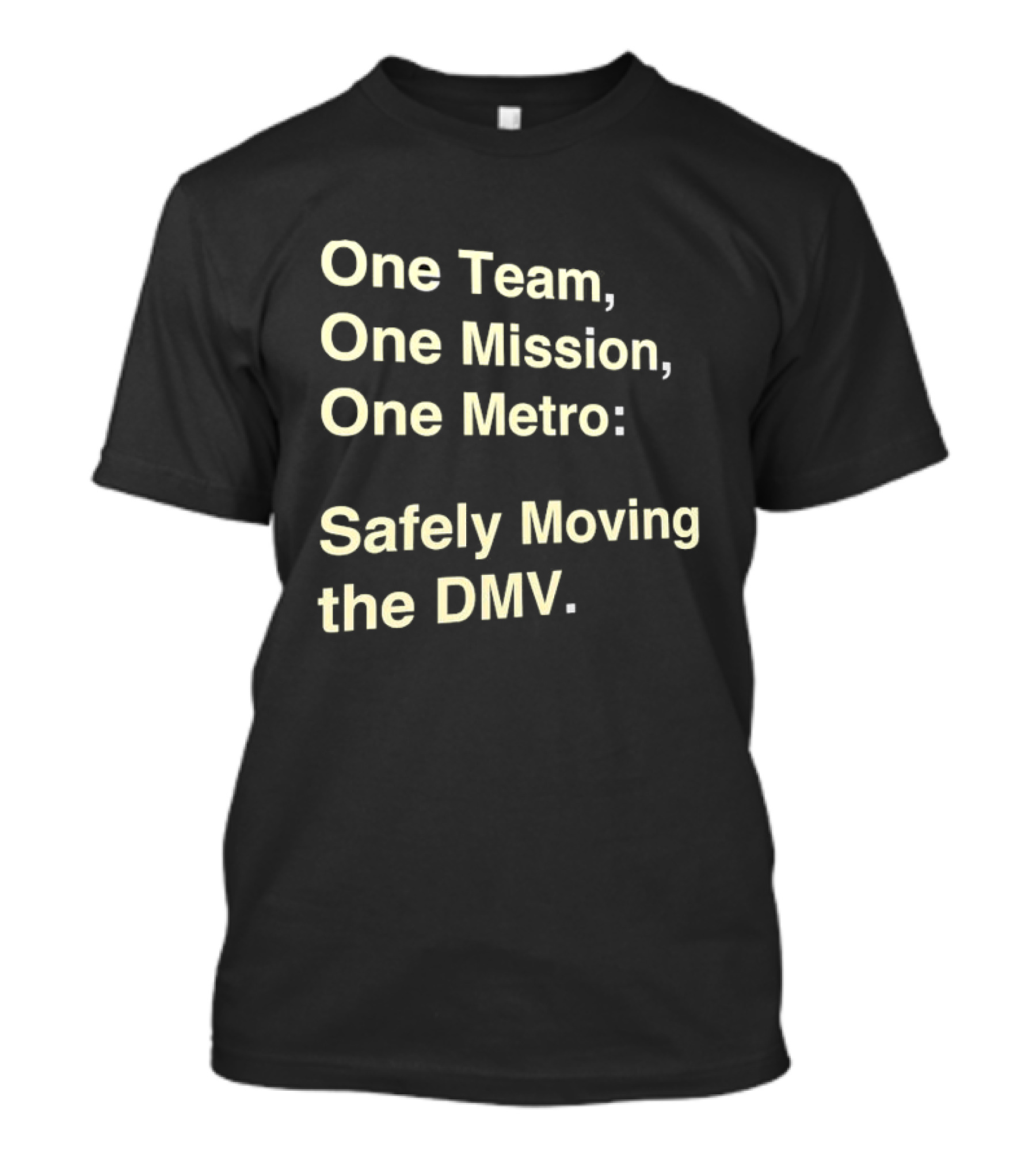 One Team One Mission One Metro Safely Moving The DMV T-Shirt