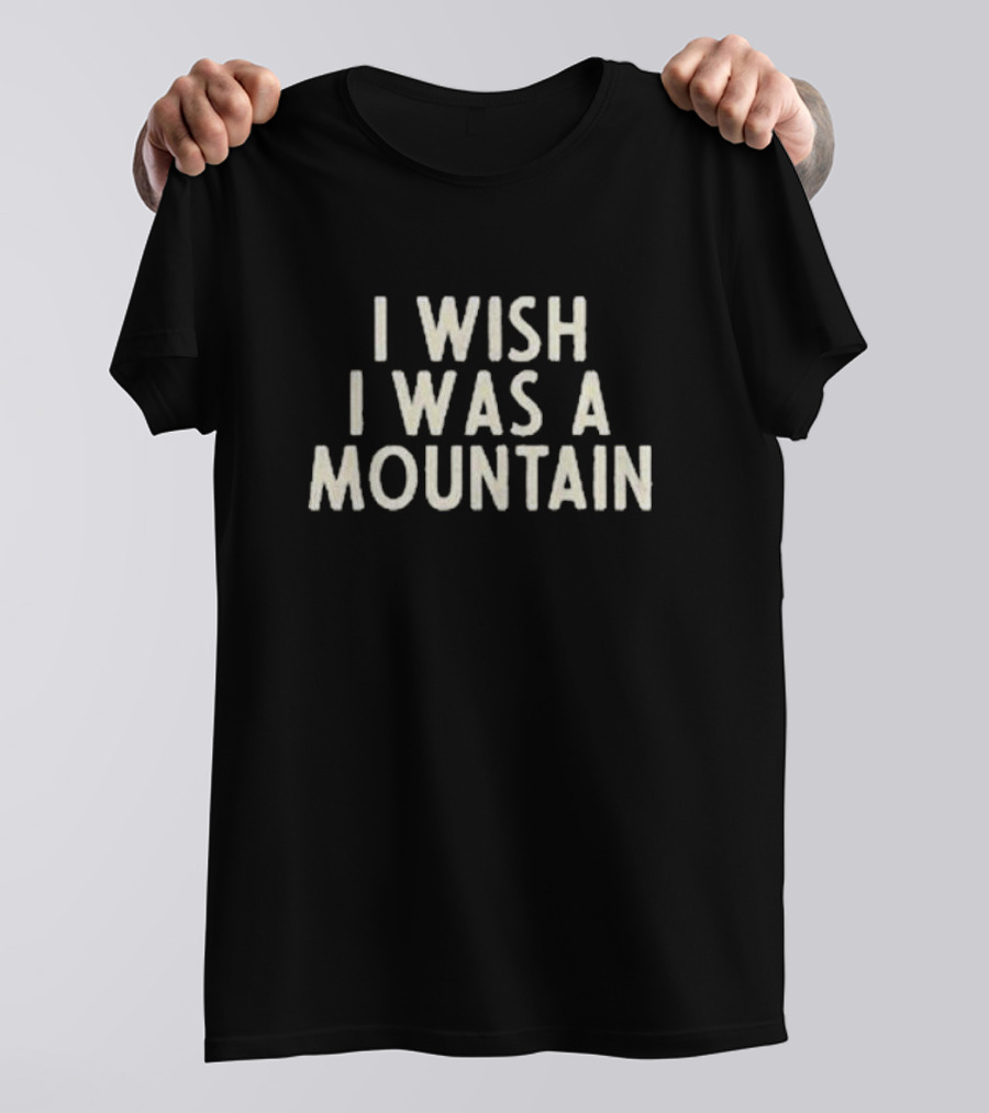 Kitchen Dwellers I Wish I Was A Mountain T-Shirt
