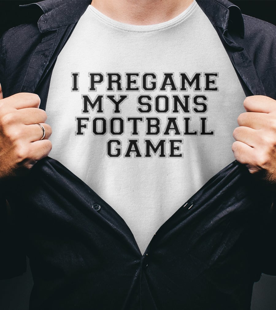 I Pregame My Sons Football Game T-Shirt