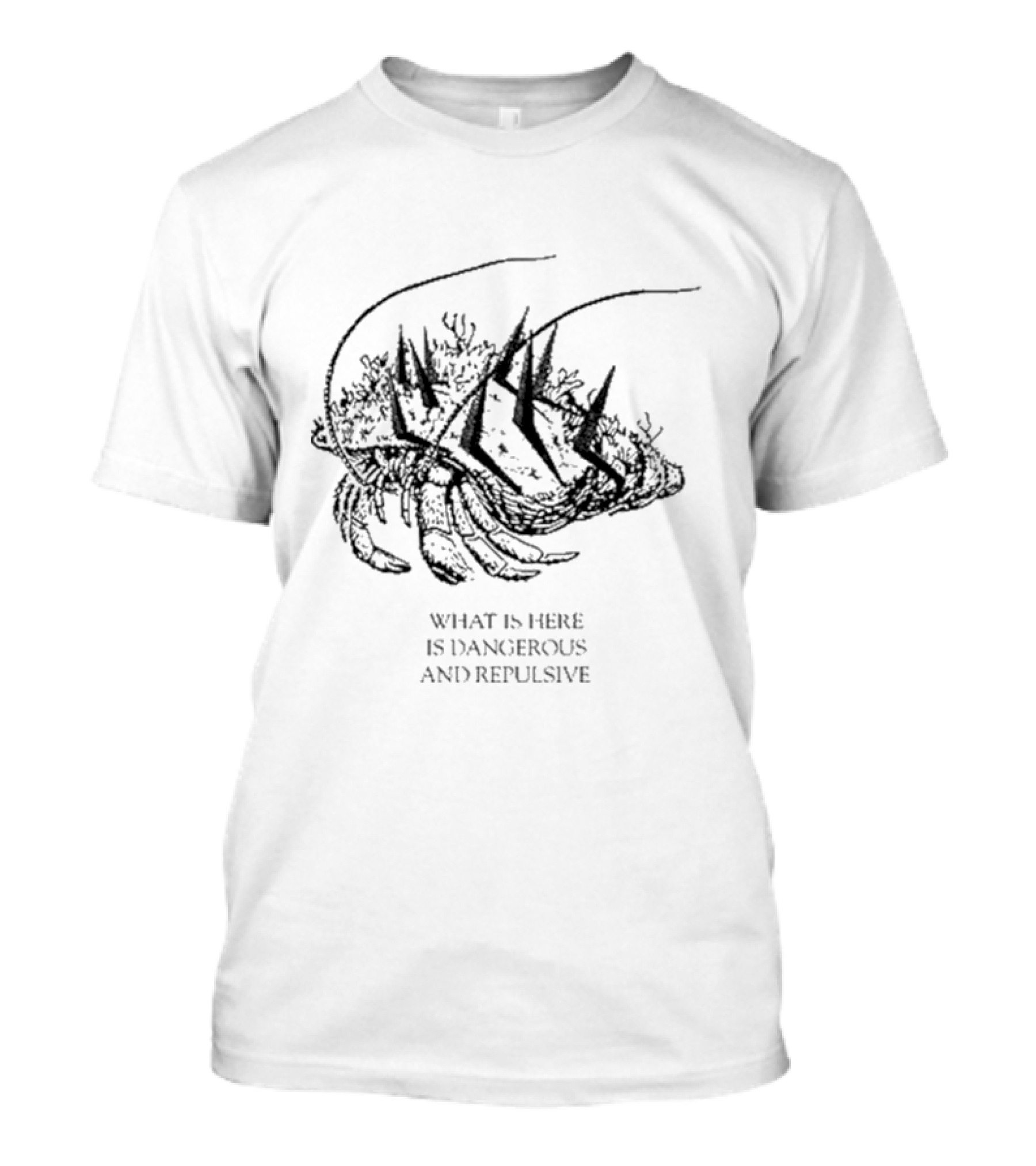 What Is Here Is Dangerous And Repulsive Lobster-Inspired Creature With Spikes T-Shirt