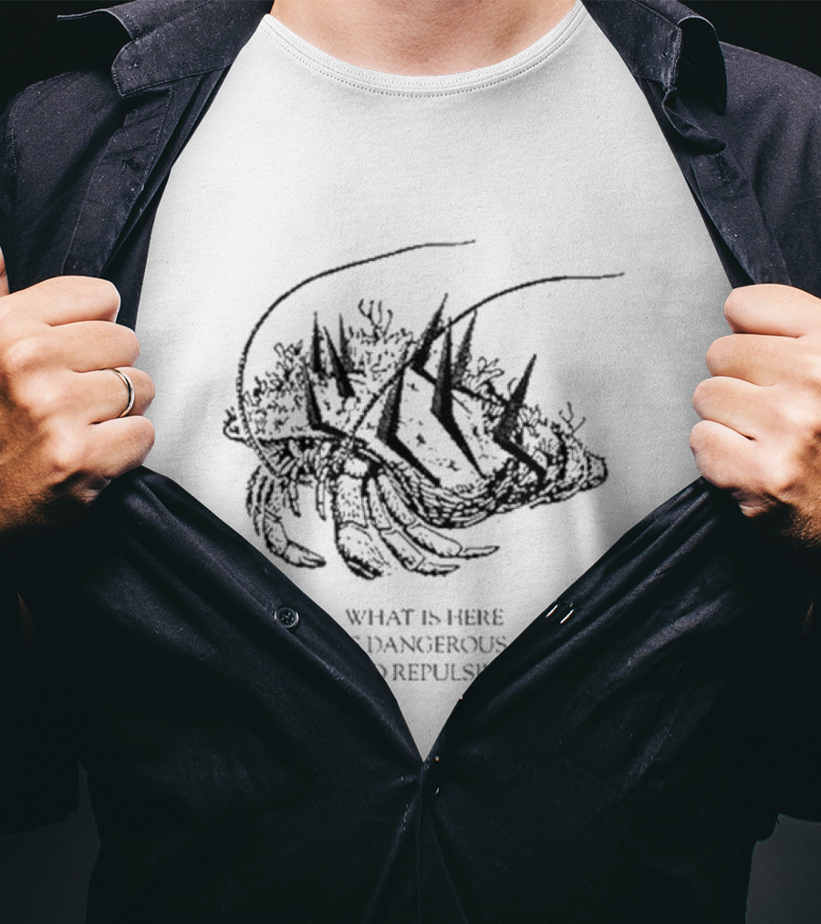 What Is Here Is Dangerous And Repulsive Lobster-Inspired Creature With Spikes T-Shirt