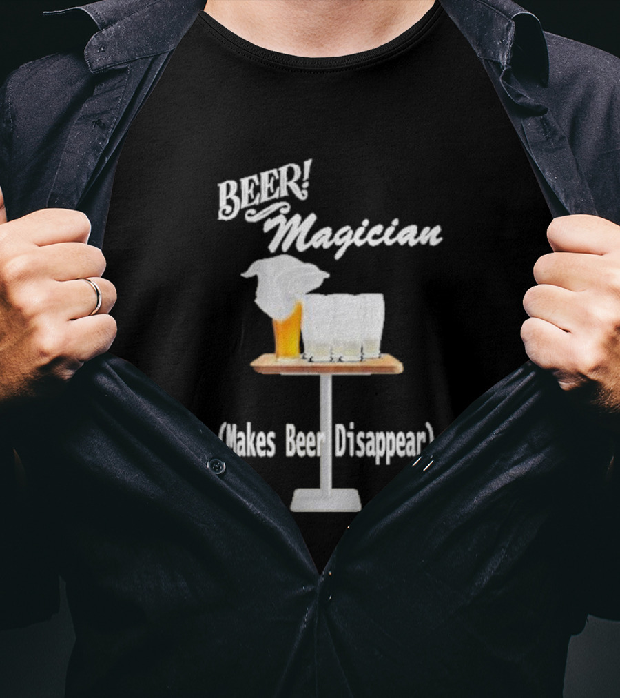 Beer Magician Magic Trick Makes Beer Disappear With Four Empty Glasses T-Shirt