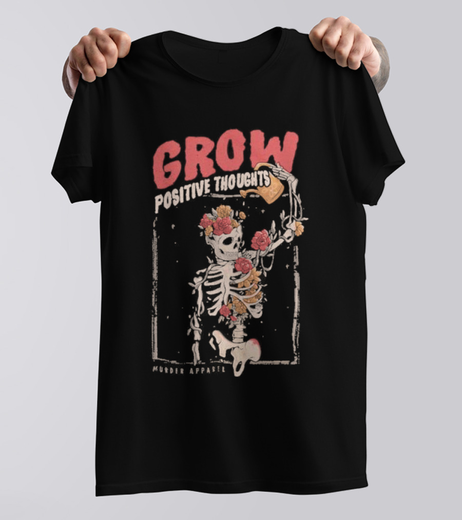 Grow Positive Thoughts Skeleton With Flowers Murder T-Shirt