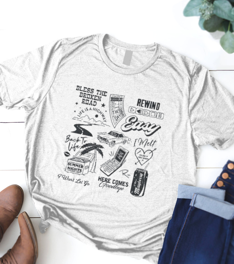 Bless The Broken Road Life Is A Highway Easy Rewind Summer Nights Here Comes Goodbye T-Shirt