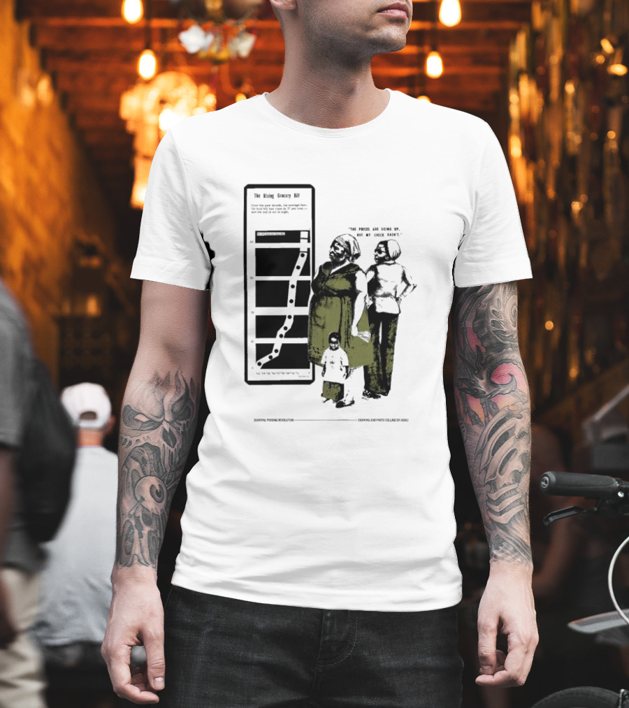 The Rising Grocery Bill The Prices Are Going Up But My Check Hasn’t Survival Pending Revolution Drawing And Photo Collage By Kali T-Shirt
