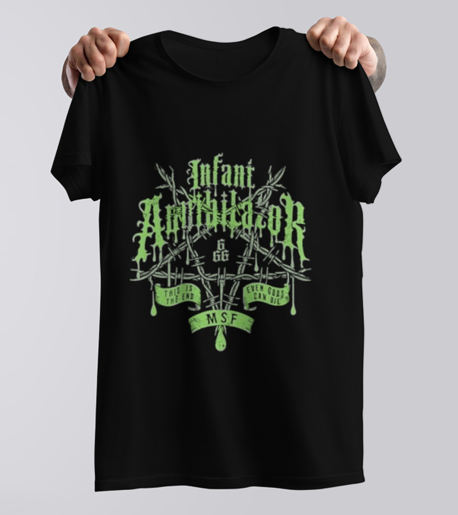 Infant Annihilator 666 This Is The End Even Gods Can Die MSF T-Shirt