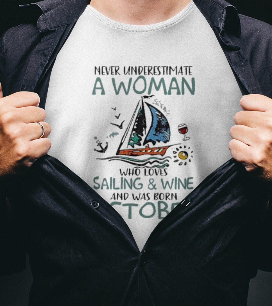 Never Underestimate A Woman Who Loves Sailing And Wine And Was Born October T-Shirt
