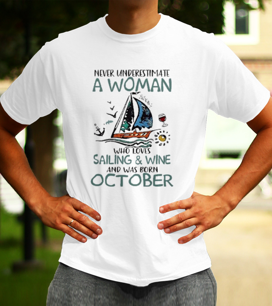 Never Underestimate A Woman Who Loves Sailing And Wine And Was Born October T-Shirt