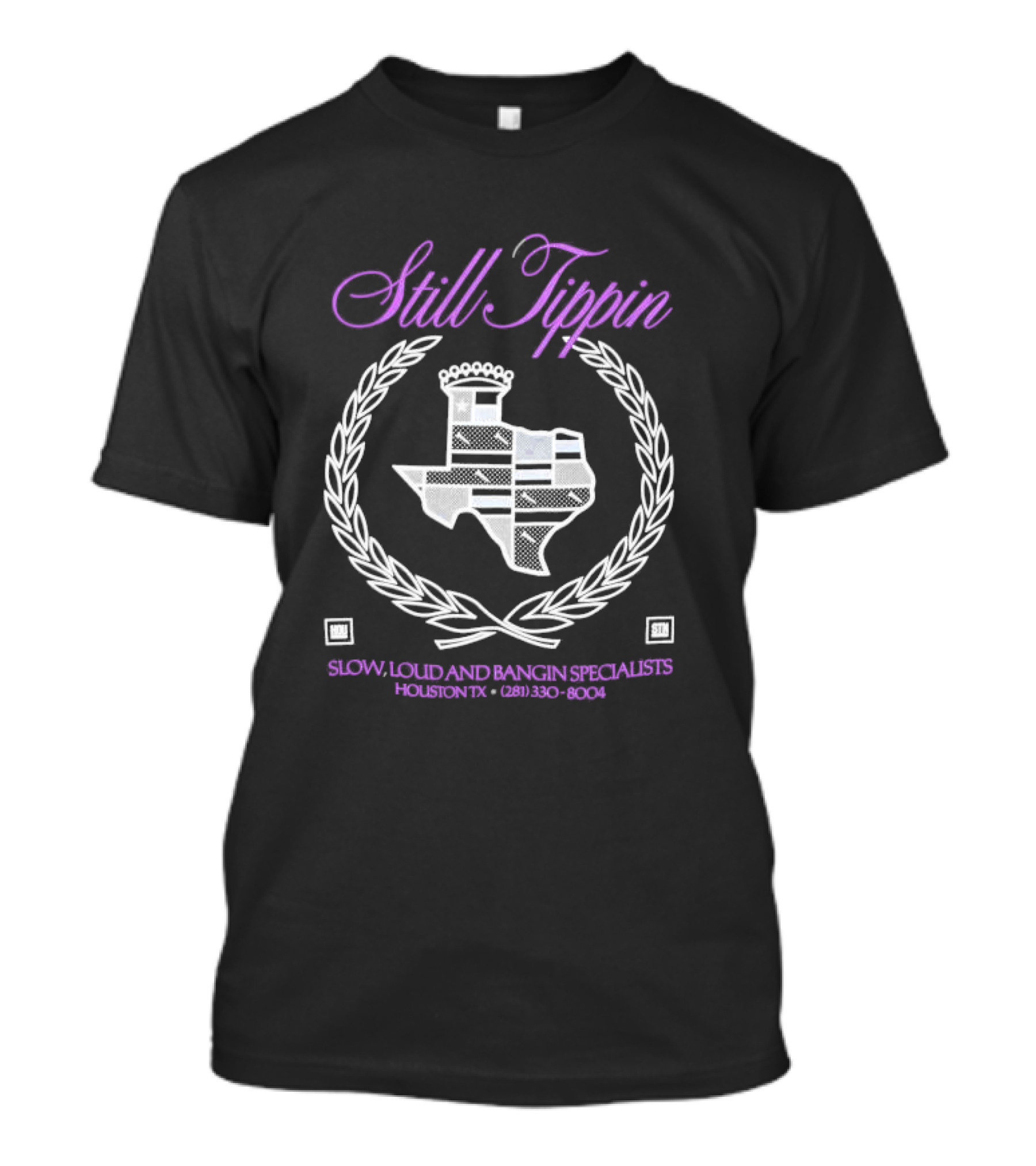 Still Tippin Slow Loud And Bangin Specialists Houston TX 281 330 8004 Texas T-Shirt