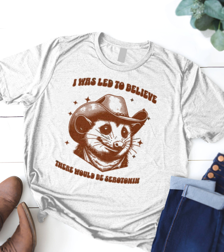 Raccoon Wearing Cowboy Hat I Was Led To Believe There Would Be Serotonin T-Shirt