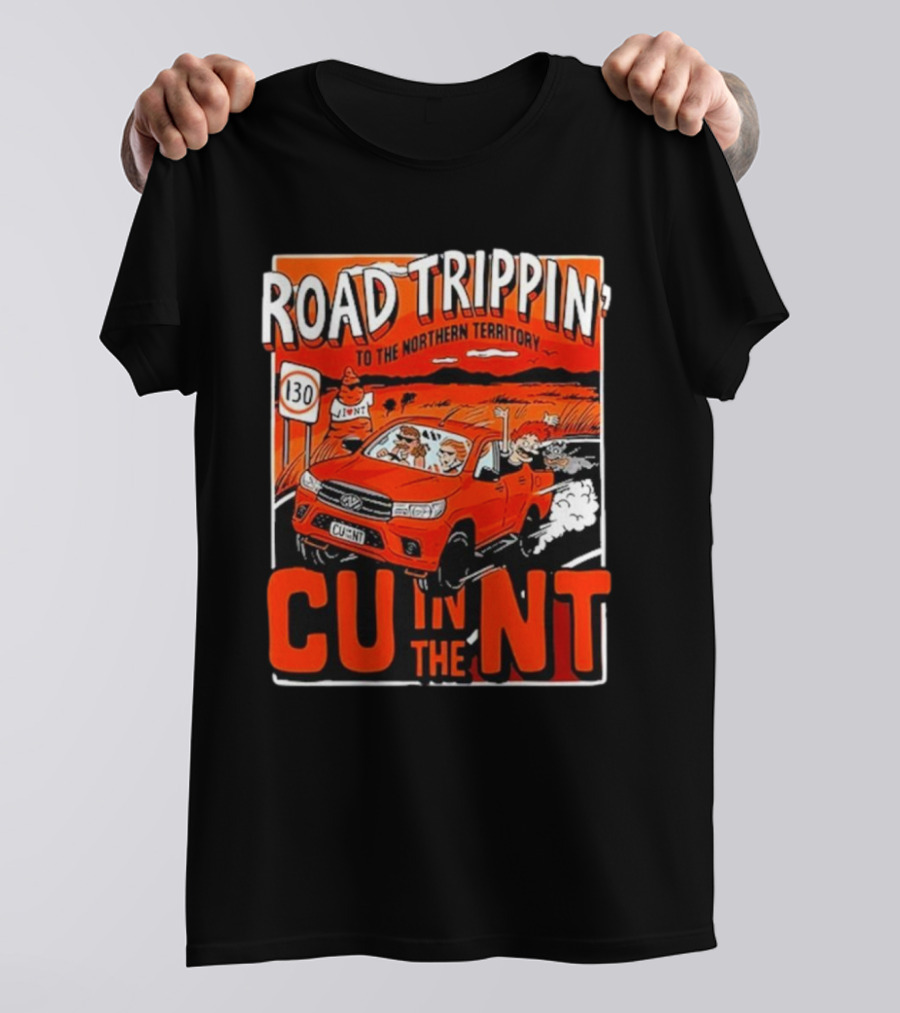 ROAD TRIPPIN' TO THE NORTHERN TERRITORY CU IN THE NT T-Shirt