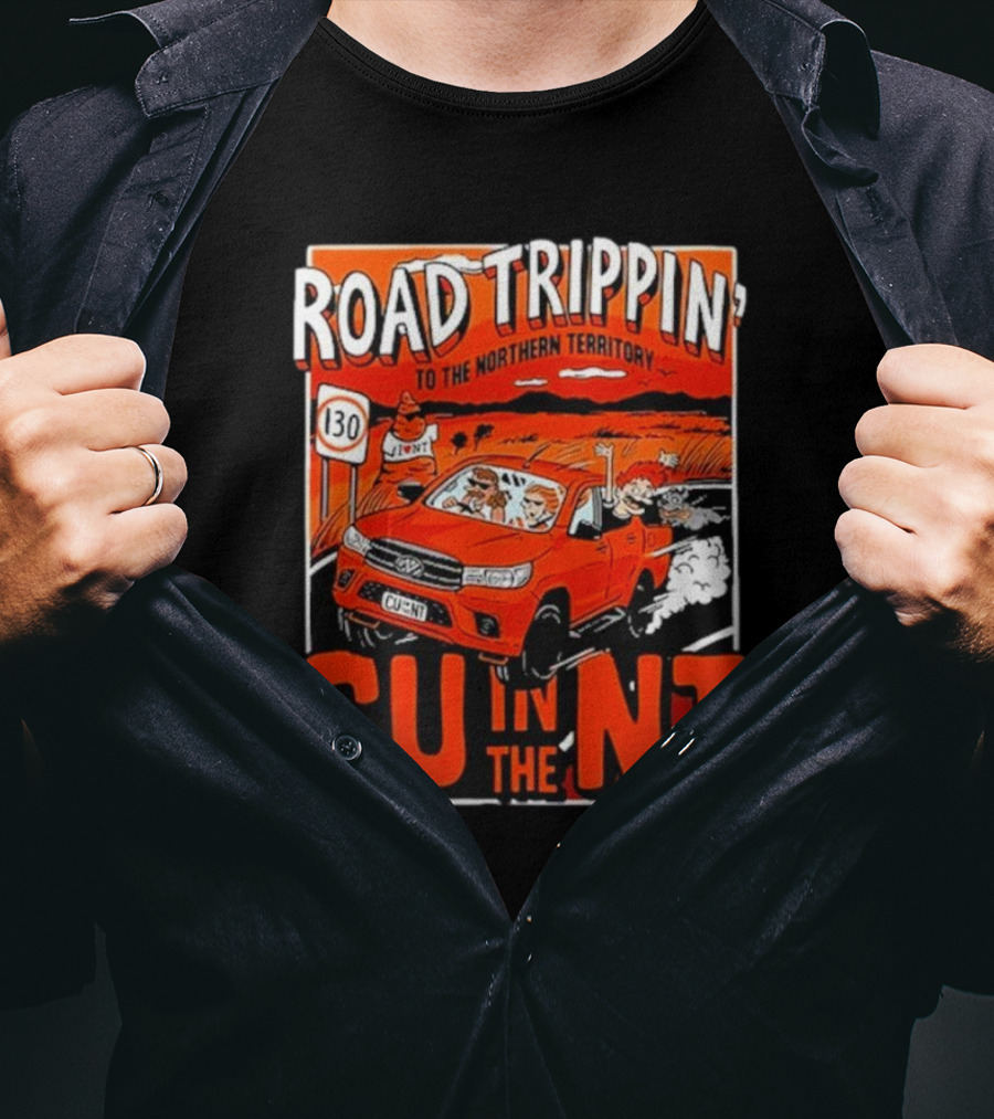 ROAD TRIPPIN' TO THE NORTHERN TERRITORY CU IN THE NT T-Shirt