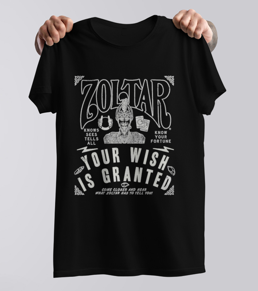 Zoltar Knows Sees Tells All Your Fortune Your Wish Is Granted Come Closer And Hear T-Shirt