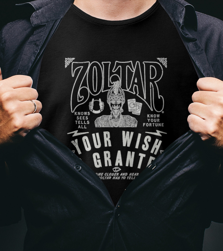 Zoltar Knows Sees Tells All Your Fortune Your Wish Is Granted Come Closer And Hear T-Shirt