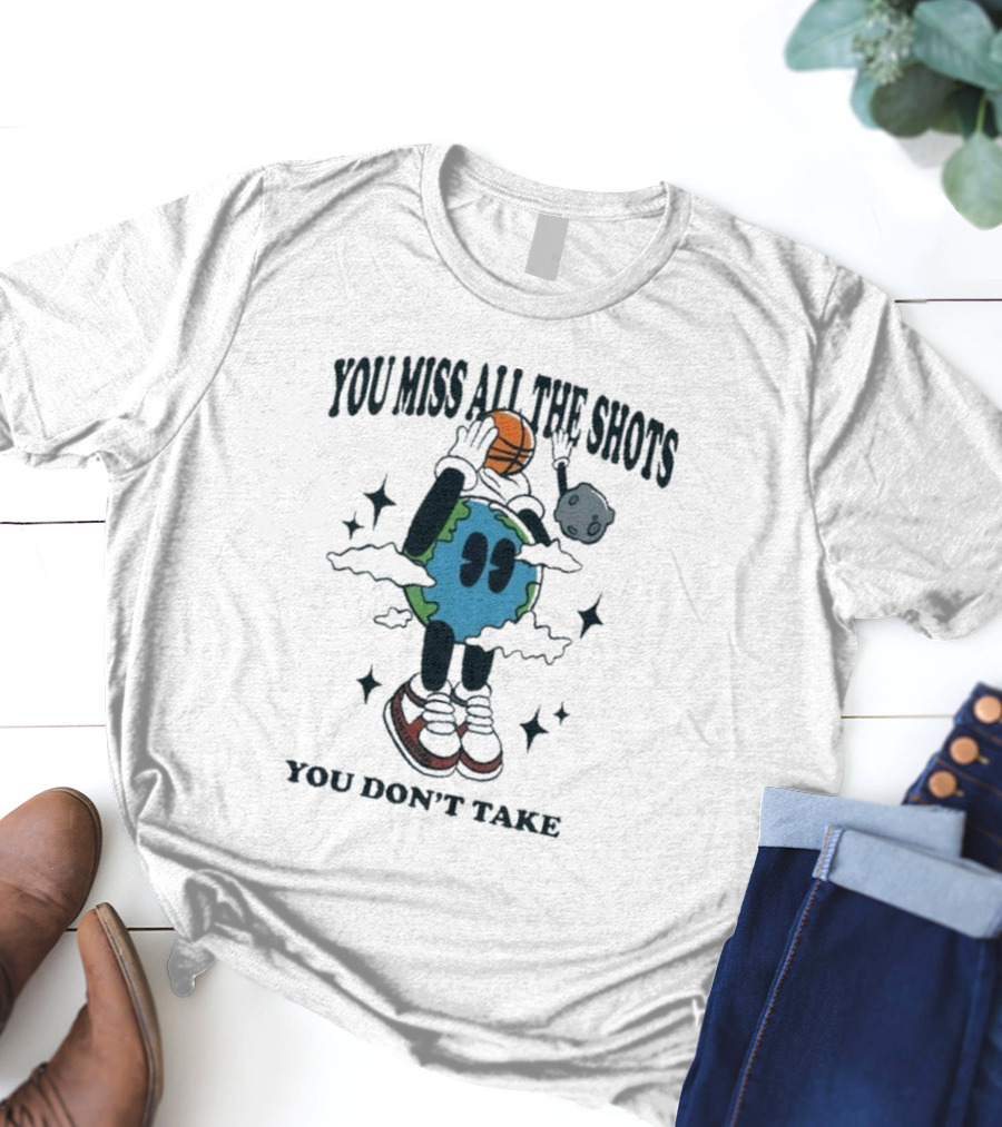 You Miss All The Shots You Don’t Take Cartoon Earth Basketball Planet Euphoria T-Shirt