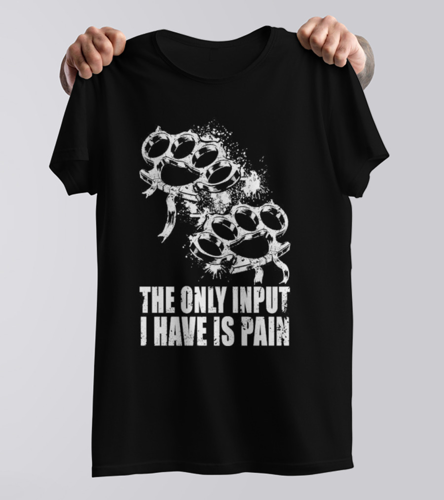 Crown Magnetar The Only Input I Have Is Pain Brass Knuckles T-Shirt