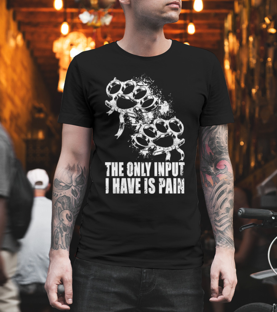 Crown Magnetar The Only Input I Have Is Pain Brass Knuckles T-Shirt