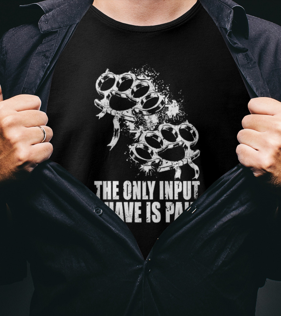 Crown Magnetar The Only Input I Have Is Pain Brass Knuckles T-Shirt