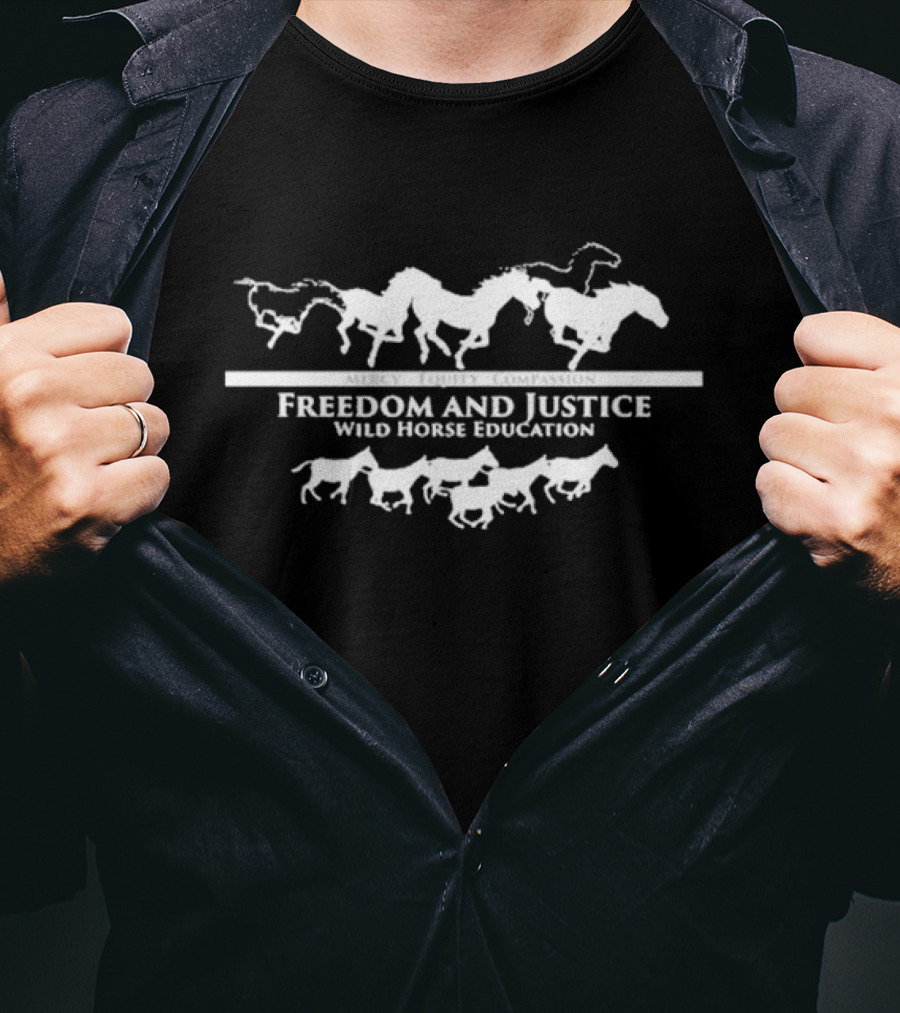 Freedom And Justice Mercy Equity Compassion Wild Horse Education T-Shirt