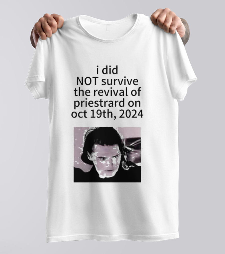 I Did Not Survive The Revival Of Priestrard On October 19th T-Shirt