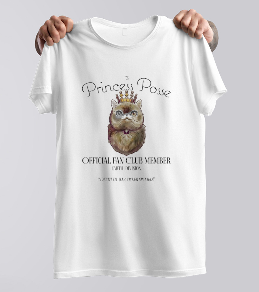 The Princess Posse Official Fan Club Member Earth Division Cat With Crown Death To All Cocker Spaniels T-Shirt