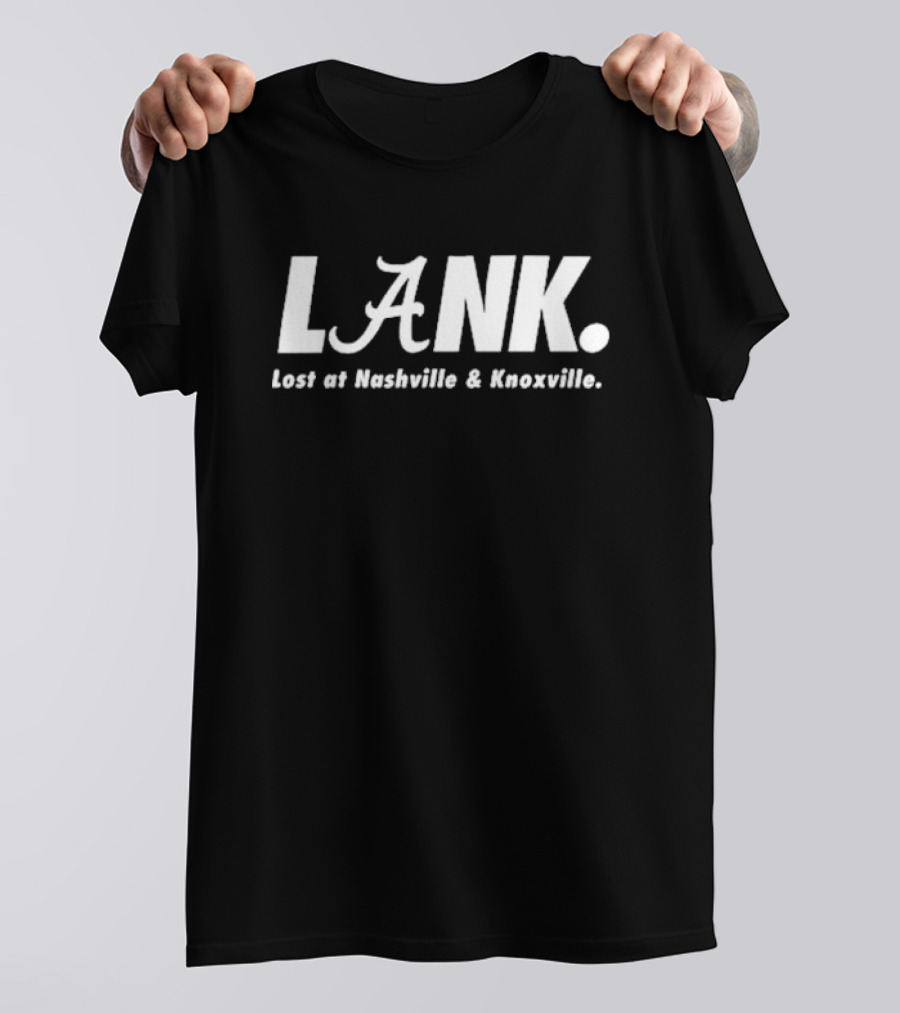 Alabama Crimson Tide L.A.N.K. Lost At Nashville And Knoxville T-Shirt