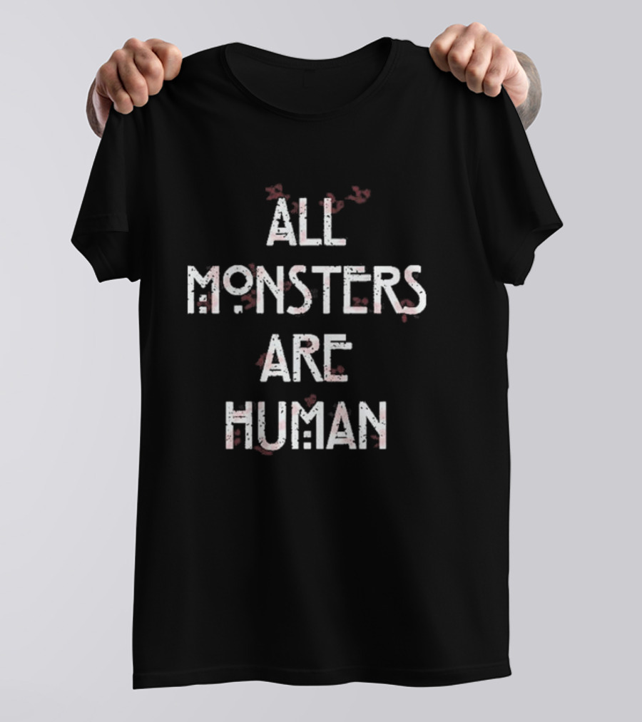 All Monsters Are Human American Horror Story Phrase T-Shirt