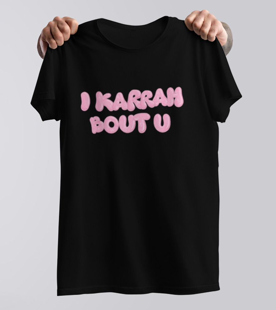 I Karrah Bout U T-Shirt