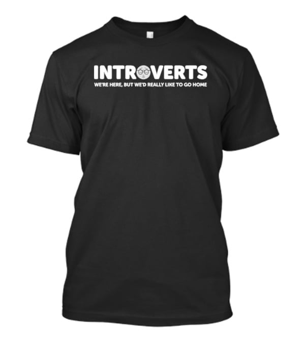 Introverts We’re Here But We’d Really Like To Go Home Glasses Face T-Shirt
