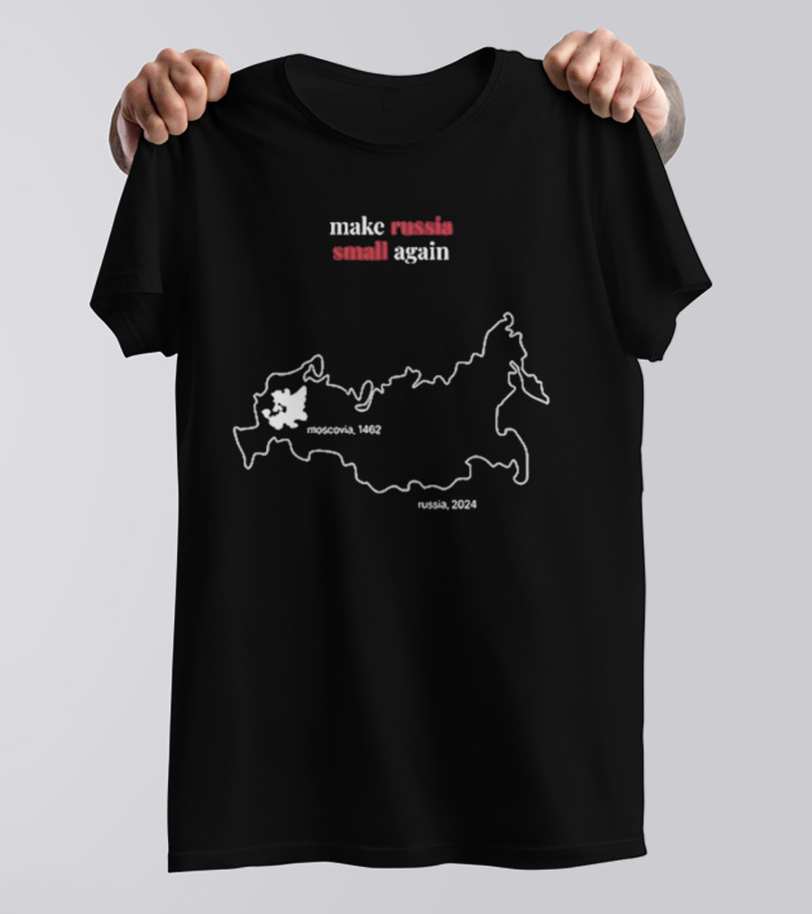 Make Russia Small Again Moscovia 1462 Russia T-Shirt
